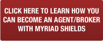 Click here to learn how you can become an Agent/Broker with Myriad Shields